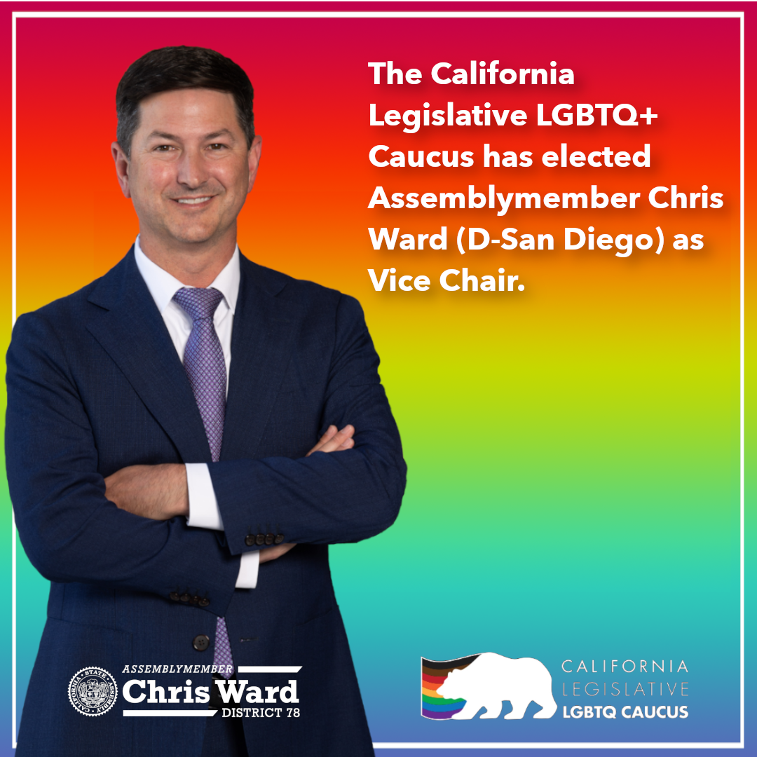 Assemblymember Ward is elected as Vice Chair of the California Legislative LGBTQ+ Caucus
